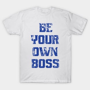 Be Your Own Boss T-Shirt